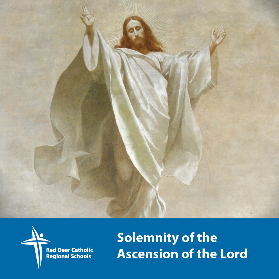 Solemnity of the Ascension of the Lord Red Deer Catholic Regional Schools
