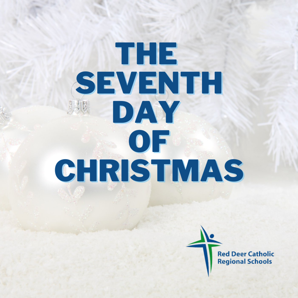 The Seventh Day of Christmas Red Deer Catholic Regional Schools